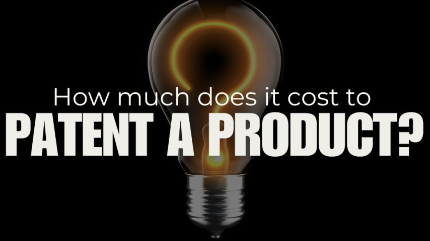 How Much Does It Cost to Patent a Product