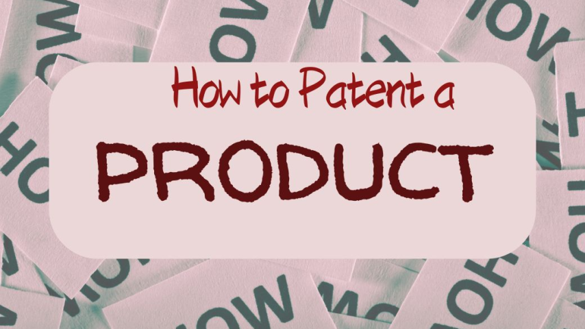How to Get a Patent on a Product