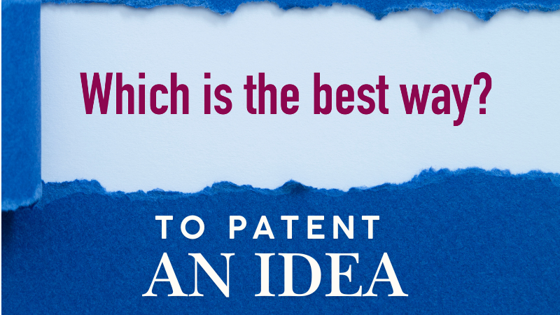 What is the Best Way to Patent an Idea?