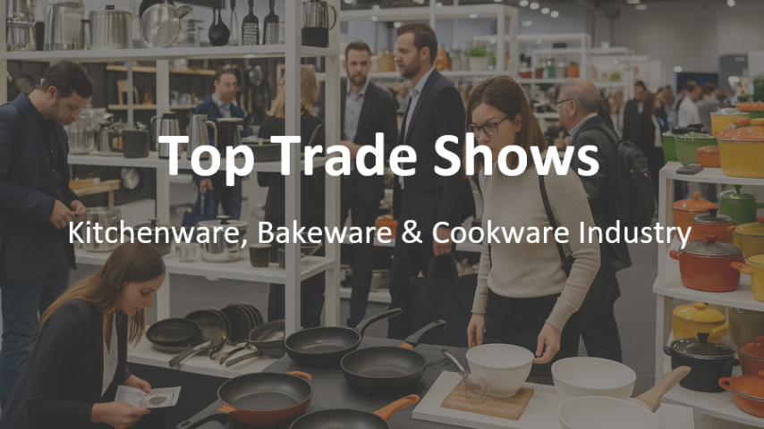 Top Trade Shows for the Kitchenware, Bakeware & Cookware Industry: Exhibit New Products & Inventions